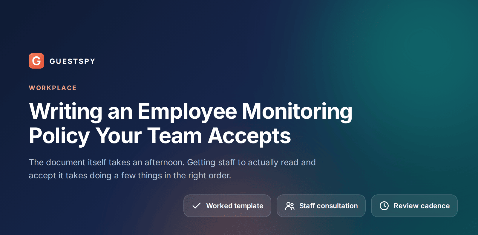 Guide to writing an employee monitoring policy that staff accept